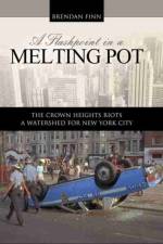 A Flashpoint in a Melting Pot: The Crown Heights Riots, A Watershed for New York City af Brendan Finn