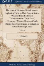 The Natural History of British Insects; Explaining Them in Their Several States, With the Periods of Their Transformations, Their Food, OEconomy, With the History of Such Minute Insects as Require Investigation by the Microscope. of 10; Volume 5 af E Donovan