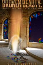 Broken Beauty Inside the Stained Glass Window af Sheila McKinley