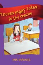 Princess Piggy Tales to the Rescue af Mia Infante