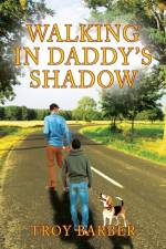Walking in Daddy's Shadow af Troy Barber