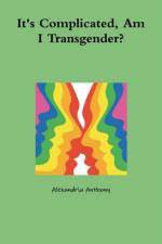 It's Complicated, Am I Transgender? af Alexandria Anthony