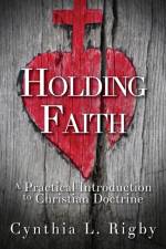 Holding Faith af Cynthia L. Rigby