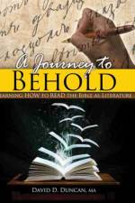 A Journey to Behold: Learning How to Read the Bible as Literature af David D Duncan