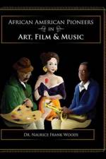 African American Pioneers in Art, Film and Music af Naurice Frank Woods