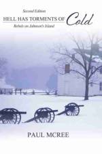 Hell Has Torments of Cold: Rebels on Johnson's Island af PAUL MCREE
