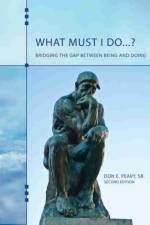 What Must I Do...? Bridging the Gap Between Being and Doing af Don E Peavy