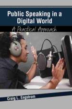 Public Speaking in a Digital World: A Practical Approach af Craig Engstrom