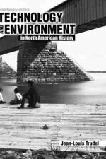 Technology and Environment in North American History af Jean-Louis Trudel