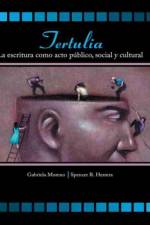 Tertulia: La Escritura Como Acto Publico, Social y Cultural af Gabriela Moreno