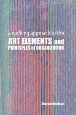 A Working Approach to the Art Elements and Principles or Organization af Ben Cunningham