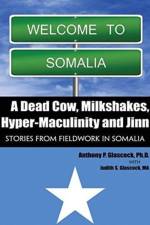 A Dead Cow, Milkshakes, Hyper-Masculinity and Jinn: Stories from Fieldwork in Somalia af Anthony Glascock