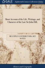 Short Account of the Life, Writings, and Character of the Late Sir John Hill, af Multiple Contributors