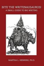 Bite the Writenausauros! A Small Guide to Big Writing af Martha L. Henning