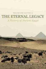 The Eternal Legacy: A History of Ancient Egypt, Preliminary Edition II af Daniel Warne