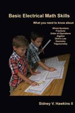 Basic Electrical Math Skills: What You Need to Know about Whole Numbers, Fractions, Order of Operations, Algebra, Ohm's Law, Geometry, Trigonometry af Sidney Hawkins