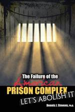 The Failure of the American Prison Complex: Let's Abolish It af Dennis Stevens
