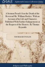 A Sermon Preach'd on the Death of the Reverend Mr. William Hocker. With an Account of his Life and Character. Published With Farther Enlargements at the Request of the Hearers. By Thomas Reynolds af Thomas Reynolds