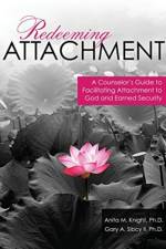 Redeeming Attachment: A Counselor's Guide to Facilitating Attachment to God and Earned Security af Anita M. Knight Kuhnley
