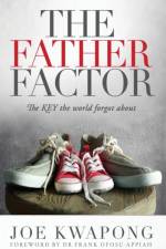 Father Factor The Key The World Forgot About af Joe Kwapong