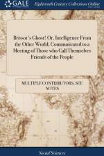 Brissot's Ghost! Or, Intelligence from the Other World; Communicated to a Meeting of Those Who Call Themselves Friends of the People af Multiple Contributors