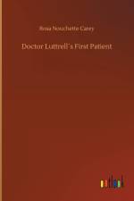 Doctor Luttrells First Patient af Rosa Nouchette Carey