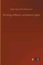 King of Beaver, and Beaver Lights af Mary Hartwell Catherwood