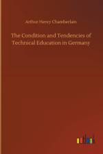 Condition and Tendencies of Technical Education in Germany af Arthur Henry Chamberlain