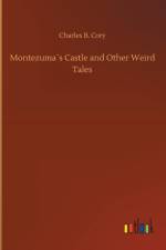 Montezumas Castle and Other Weird Tales af Charles B Cory
