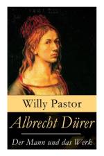 Albrecht D rer - Der Mann und das Werk af Willy Pastor
