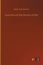 Laura Secord, the Heroine of 1812 af Sarah Anne Curzon