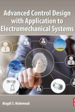 Advanced Control Design with Application to Electromechanical Systems af Magdi S. (Distinguished Professor Mahmoud