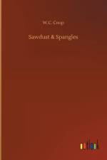 Sawdust & Spangles af W C Coup