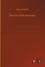City of the Mormons af Henry Caswall