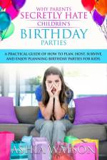 Why Parents Secretly Hate Children's Birthday Parties af Ashia Watson