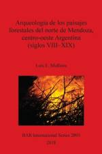Arqueologia de los paisajes forestales del norte de Mendoza, centro-oeste, Argentina (siglos VIII-XIX) af Luis E. Mafferra