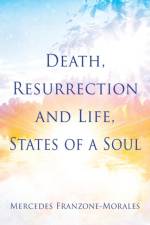 Death, Resurrection and Life, States of a Soul af Mercedes Franzone-Morales