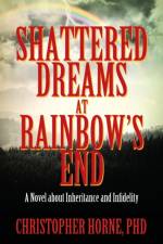 Shattered Dreams at Rainbow's End af Christopher Horne Phd