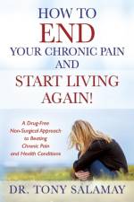 How to END Your Chronic Pain and Start Living Again! A Drug-Free Non-Surgical Approach to Beating Chronic Pain and Health Conditions af Dr Tony Salamay