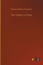 Tyranny of Tears af Charles Haddon Chambers