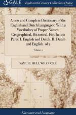New and Complete Dictionary of the English and Dutch Languages; With a Vocabulary of Proper Names, Geographical, Historical, Etc. in Two Parts; I. English and Dutch, II. Dutch and English. of 2; Volume 2 af Samuel Hull Wilcocke