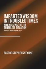 Imparted Wisdom in Troubled Times af Pastor Stephen Kyeyune