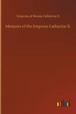 Memoirs of the Empress Catherine II. af Ii Catherine