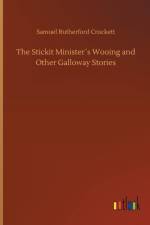 Stickit Ministers Wooing and Other Galloway Stories af Samuel Rutherford Crockett
