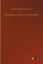 Once upon a Time in Connecticut af Caroline Clifford Newton