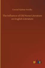Influence of Old Norse Literature on English Literature af Conrad Hjalmar Nordby