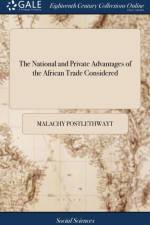 The National and Private Advantages of the African Trade Considered