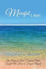Merciful, I Am af Deborah a Bouley
