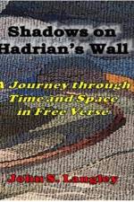 Shadows on Hadrian's Wall: A Journey in Free Verse af John S Langley