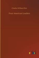 Four American Leaders af Charles William Eliot